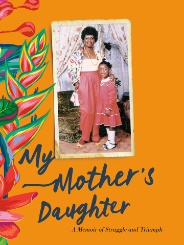 The cover of Perdita Felicien's memoir, My Mother's Daughter: A Memoir of Struggle and Triumph.